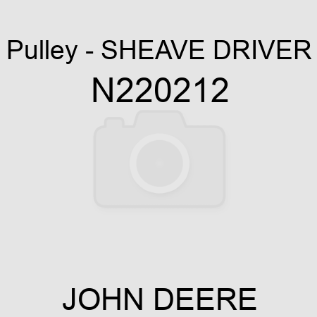 Pulley - SHEAVE, DRIVER N220212