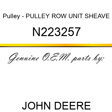 Pulley - PULLEY, ROW UNIT SHEAVE N223257