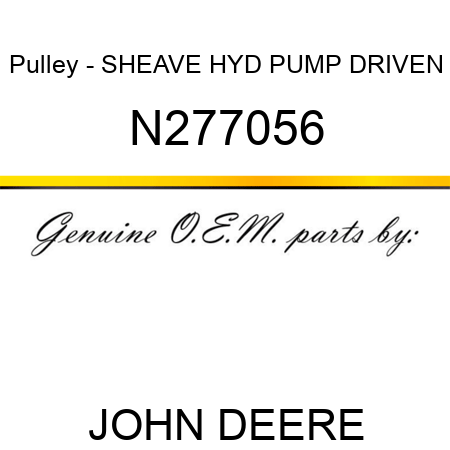 Pulley - SHEAVE HYD PUMP DRIVEN N277056