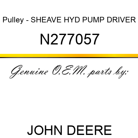 Pulley - SHEAVE HYD PUMP DRIVER N277057