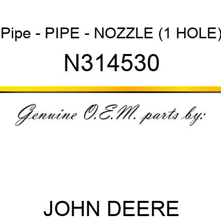 Pipe - PIPE - NOZZLE (1 HOLE) N314530