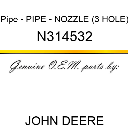 Pipe - PIPE - NOZZLE (3 HOLE) N314532