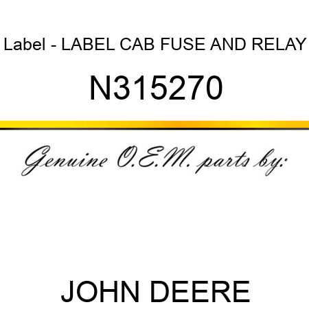 Label - LABEL, CAB FUSE AND RELAY N315270