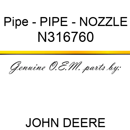 Pipe - PIPE - NOZZLE N316760