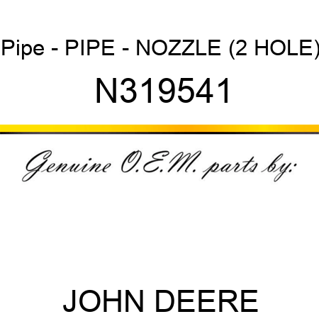 Pipe - PIPE - NOZZLE (2 HOLE) N319541