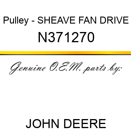 Pulley - SHEAVE, FAN DRIVE N371270