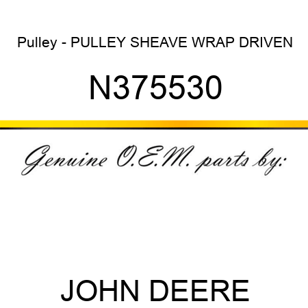 Pulley - PULLEY, SHEAVE, WRAP DRIVEN N375530