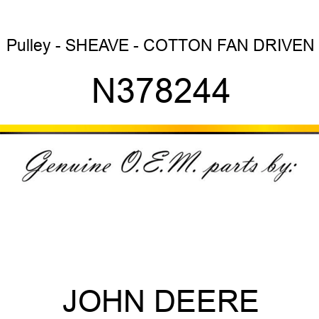 Pulley - SHEAVE - COTTON FAN DRIVEN N378244