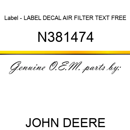Label - LABEL, DECAL, AIR FILTER TEXT FREE N381474