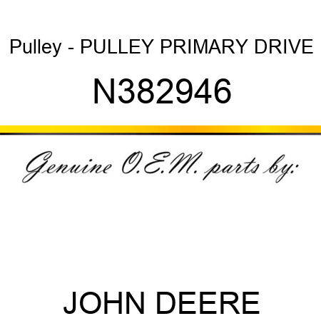 Pulley - PULLEY, PRIMARY DRIVE N382946