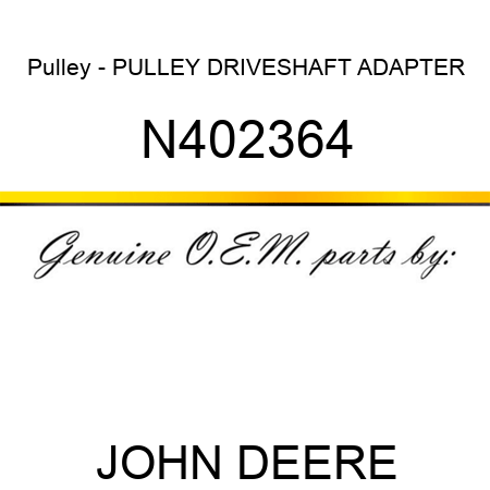 Pulley - PULLEY, DRIVESHAFT ADAPTER N402364