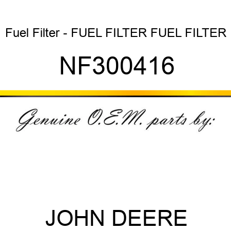 Fuel Filter - FUEL FILTER, FUEL FILTER NF300416