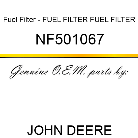 Fuel Filter - FUEL FILTER, FUEL FILTER NF501067
