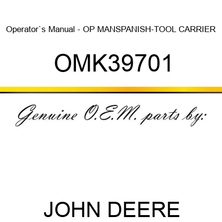 Operator`s Manual - OP MAN,SPANISH-TOOL CARRIER OMK39701