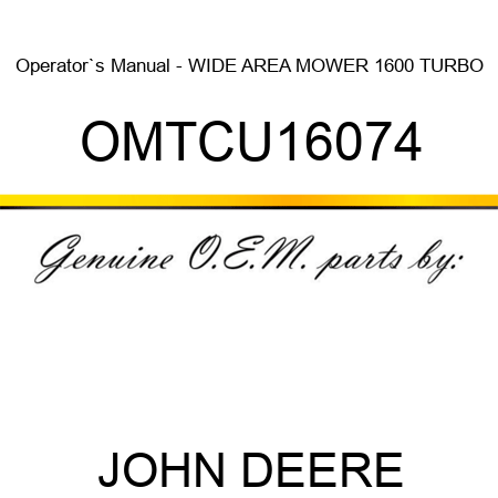 Operator`s Manual - WIDE AREA MOWER 1600 TURBO OMTCU16074