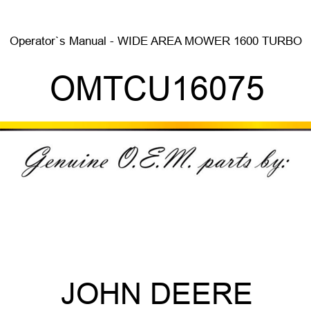 Operator`s Manual - WIDE AREA MOWER 1600 TURBO OMTCU16075