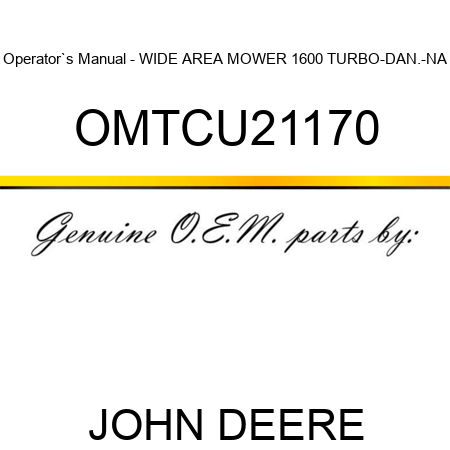 Operator`s Manual - WIDE AREA MOWER 1600 TURBO-DAN.-NA OMTCU21170