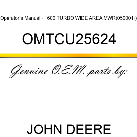 Operator`s Manual - 1600 TURBO WIDE AREA MWR(050001-) OMTCU25624