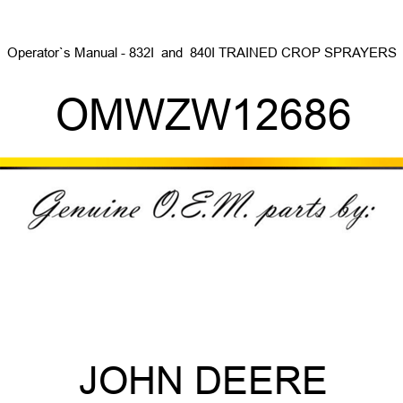 Operator`s Manual - 832I & 840I TRAINED CROP SPRAYERS OMWZW12686