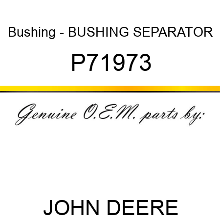 Bushing - BUSHING, SEPARATOR P71973