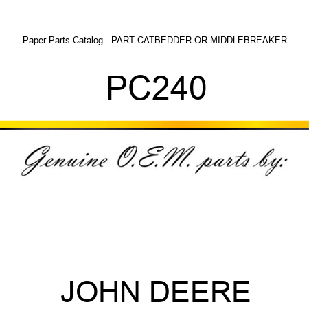 Paper Parts Catalog - PART CAT,BEDDER OR MIDDLEBREAKER PC240