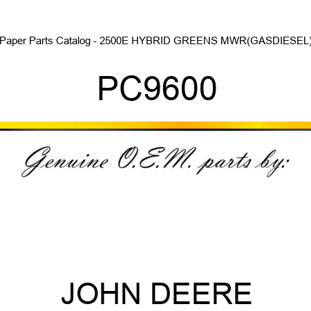 Paper Parts Catalog - 2500E HYBRID GREENS MWR(GAS,DIESEL) PC9600