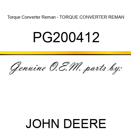 Torque Converter Reman - TORQUE CONVERTER, REMAN PG200412
