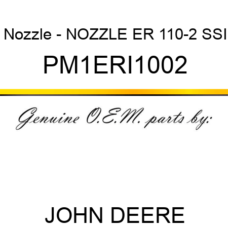 Nozzle - NOZZLE, ER, 110-2, SSI PM1ERI1002