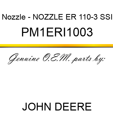 Nozzle - NOZZLE, ER, 110-3, SSI PM1ERI1003