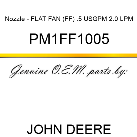Nozzle - FLAT FAN (FF), .5 USGPM, 2.0 LPM PM1FF1005