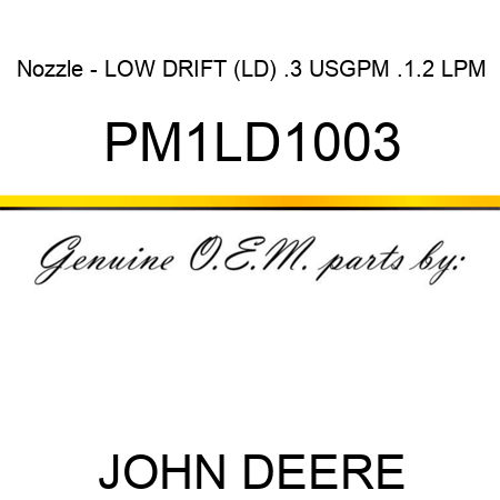 Nozzle - LOW DRIFT (LD), .3 USGPM, .1.2 LPM PM1LD1003