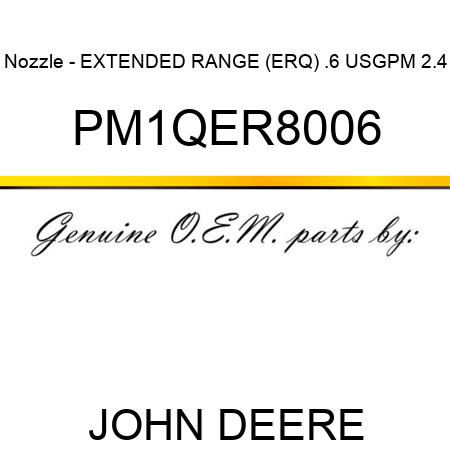 Nozzle - EXTENDED RANGE (ERQ), .6 USGPM, 2.4 PM1QER8006