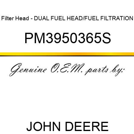 Filter Head - DUAL FUEL HEAD/FUEL FILTRATION PM3950365S