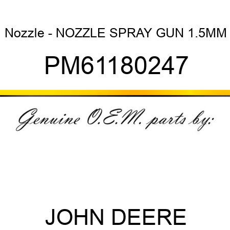 Nozzle - NOZZLE, SPRAY GUN, 1.5MM PM61180247