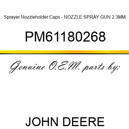 Sprayer Nozzleholder Caps - NOZZLE, SPRAY GUN, 2.3MM PM61180268