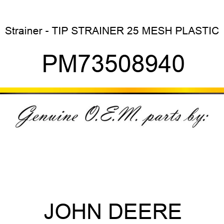 Strainer - TIP STRAINER, 25 MESH, PLASTIC PM73508940
