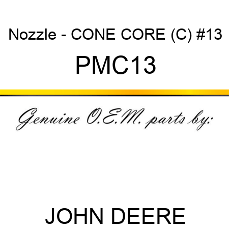 Nozzle - CONE CORE (C), #13 PMC13