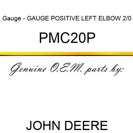 Gauge - GAUGE, POSITIVE LEFT ELBOW 2/0 PMC20P