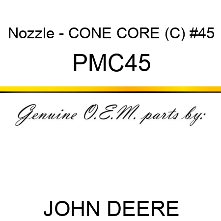 Nozzle - CONE CORE (C), #45 PMC45