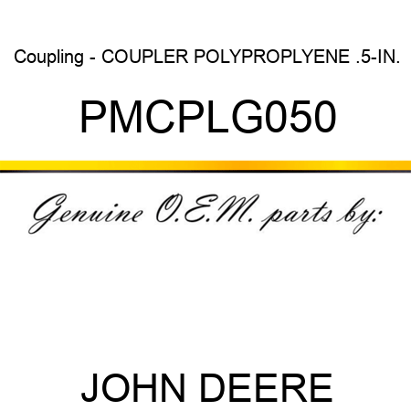 Coupling - COUPLER, POLYPROPLYENE, .5-IN., PMCPLG050