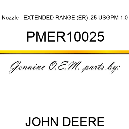 Nozzle - EXTENDED RANGE (ER), .25 USGPM, 1.0 PMER10025