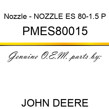 Nozzle - NOZZLE, ES, 80-1.5, P PMES80015