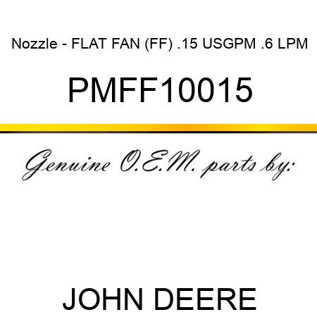 Nozzle - FLAT FAN (FF), .15 USGPM, .6 LPM PMFF10015
