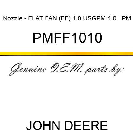 Nozzle - FLAT FAN (FF), 1.0 USGPM, 4.0 LPM PMFF1010