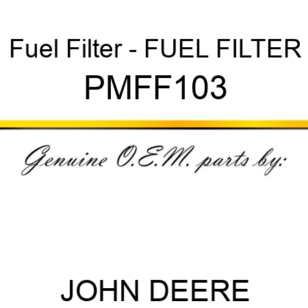 Fuel Filter - FUEL FILTER PMFF103