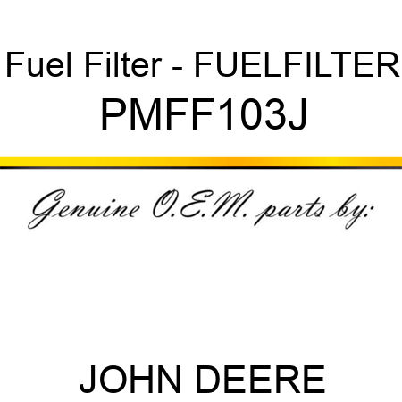 Fuel Filter - FUELFILTER PMFF103J