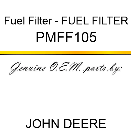 Fuel Filter - FUEL FILTER PMFF105