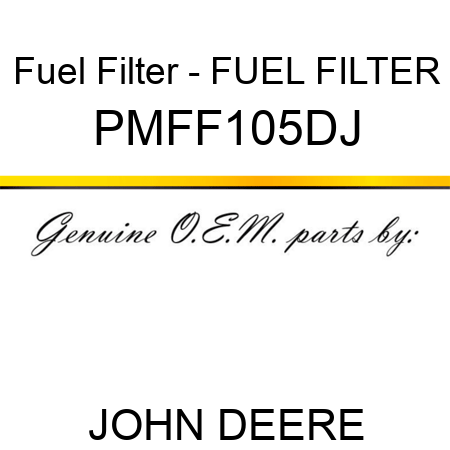 Fuel Filter - FUEL FILTER PMFF105DJ