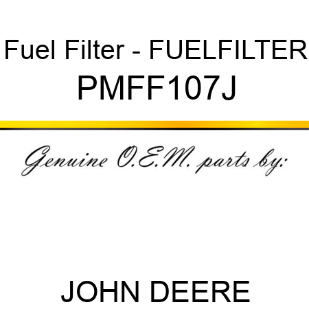 Fuel Filter - FUELFILTER PMFF107J