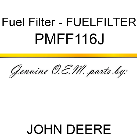 Fuel Filter - FUELFILTER PMFF116J